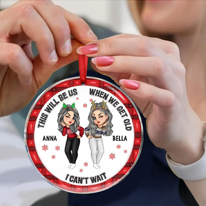 We'll Be Friends Until We're Old And Senile - 3D Inflated Effect Printed Ornament, Personalized Circle Acrylic Ornament