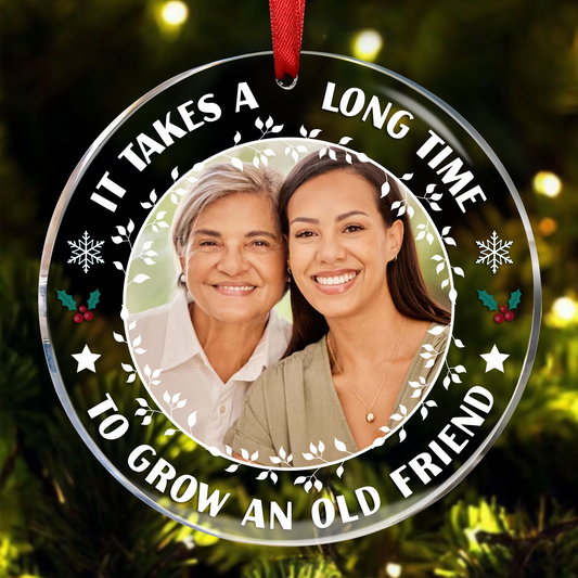 Custom Photo It Takes A Long Time To Grow An Old Friend Christmas - Personalized Circle Acrylic Ornament