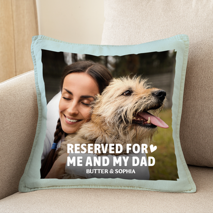 Custom Photo Reserved For Me And My Dad Mom - Personalized Pillow