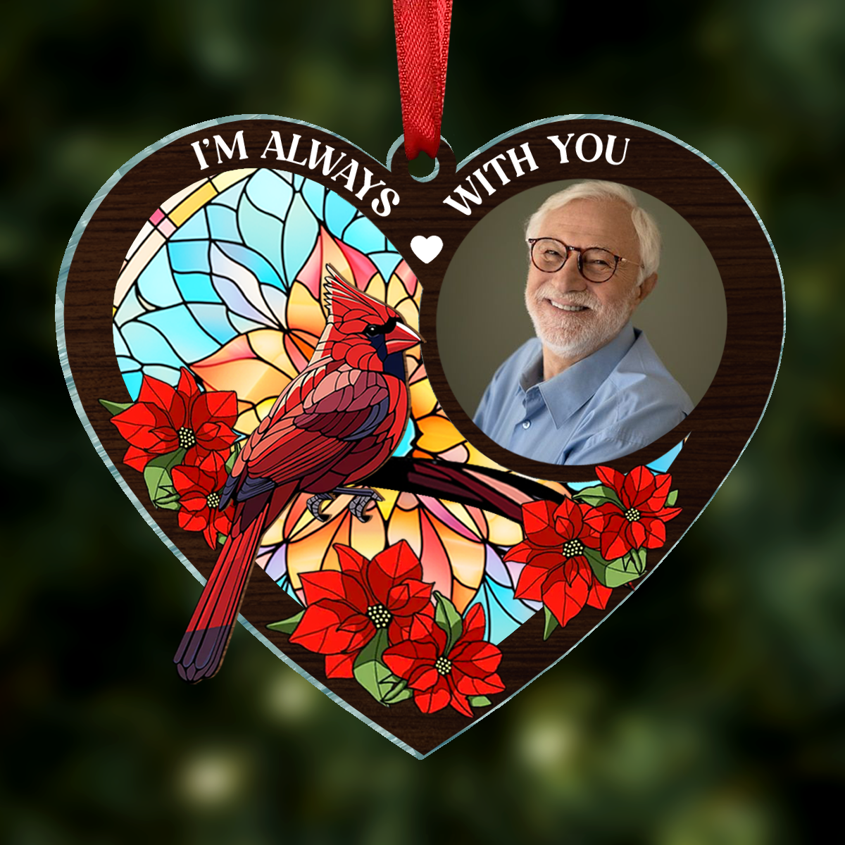 Custom Photo I'm Always With You Memorial Heart - Personalized Window Hanging Suncatcher Ornament