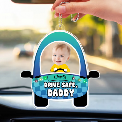 Custom Photo Cute Baby Drive Safe Daddy - Personalized Acrylic Car Hanger