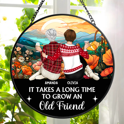 It Takes A Long Time To Grow An Old Friend Friendship - Personalized Stained Window Hanging Suncatcher