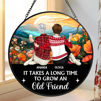 It Takes A Long Time To Grow An Old Friend Friendship - Personalized Stained Window Hanging Suncatcher