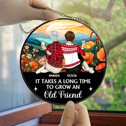 It Takes A Long Time To Grow An Old Friend Friendship - Personalized Stained Window Hanging Suncatcher