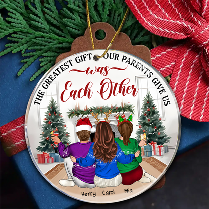 The Greatest Gift Our Parents Gave Us Was Each Other Christmas - Personalized Circle Acrylic Ornament