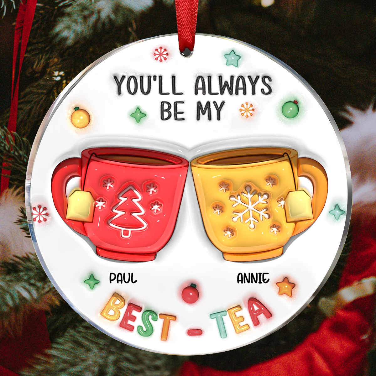 You'll Always Be My Best-Tea - 3D Inflated Effect Printed Ornament, Personalized Circle Acrylic Ornament