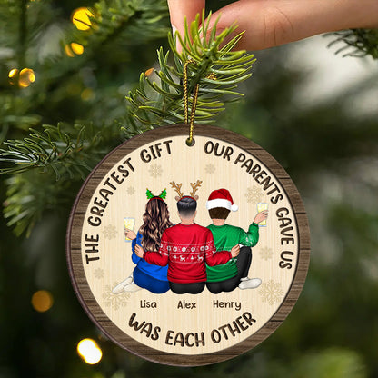 The Greatest Gift Our Parents Gave Us Family Sisters Brothers - Personalized Wooden Ornament