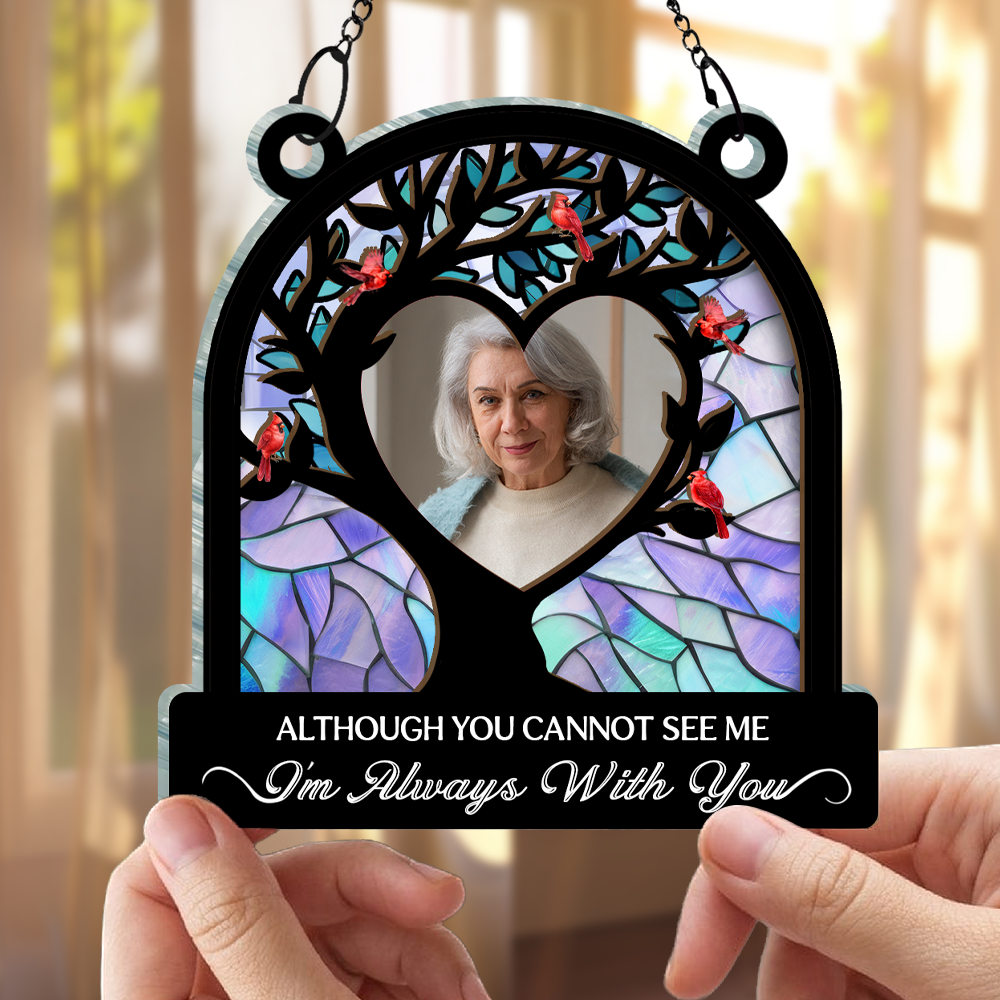 Custom Photo Although You Cannot See Me - Personalized Window Hanging Suncatcher Ornament