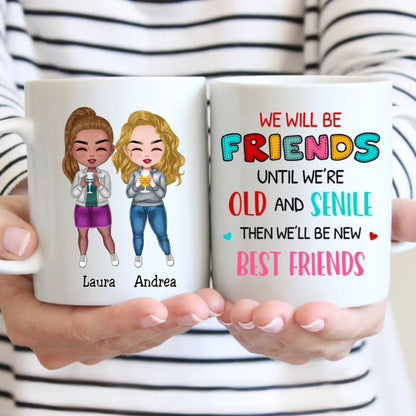 Besties - We Will Be Friends Until We're Old And Senile, Then We'll Be New Best Friends - Personalized Mug - Makezbright Gifts