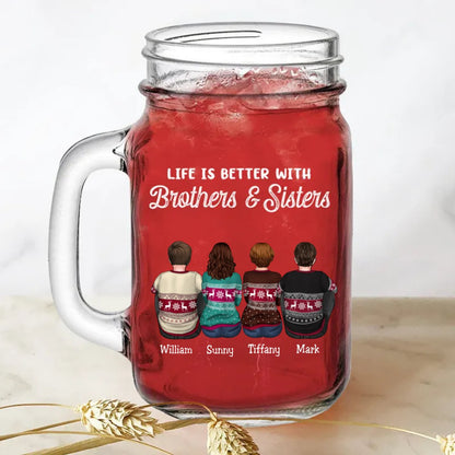 Brothers & Sisters - Life Is Better With Brothers & Sisters - Personalize Drinking Jar (TB) - Makezbright Gifts