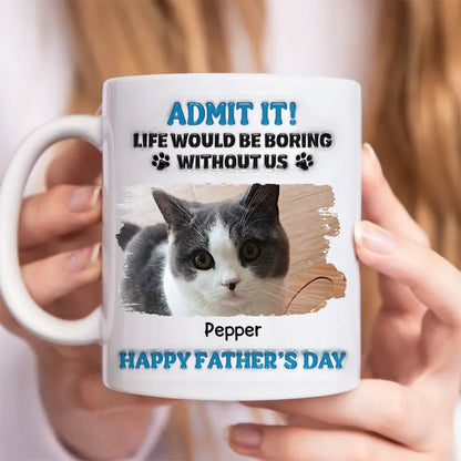 Cat Lovers - Admit It! Life Would Be Boring Without Us - Personalized Mug - Makezbright Gifts