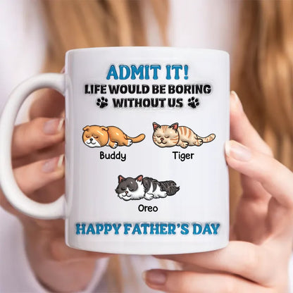 Cat Lovers - Admit It! Life Would Be Boring Without Us - Personalized Mug - Makezbright Gifts