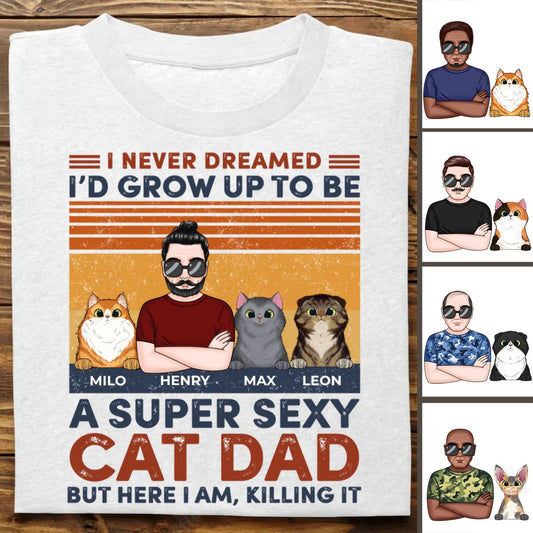 Cat Lovers - I Never Dreamed I'd Grow Up To Be A Sexy Cat Dad - Personalized T - Shirt (KH) - Makezbright Gifts