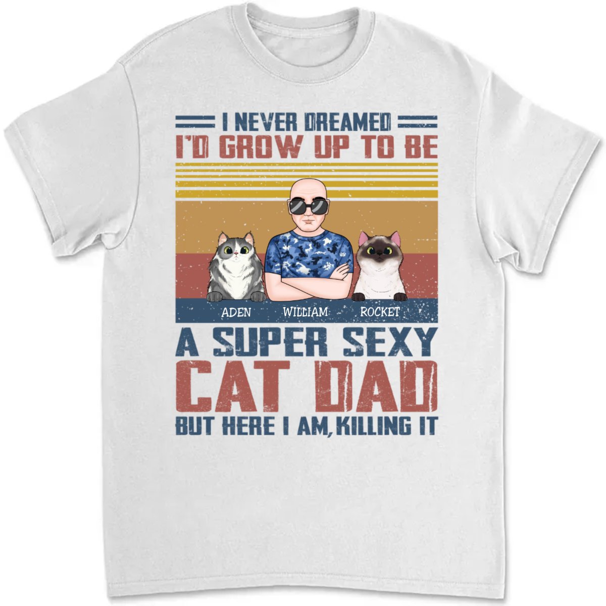 Cat Lovers - I Never Dreamed I'd Grow Up To Be A Sexy Cat Dad - Personalized Unisex T - Shirt (SA) - Makezbright Gifts