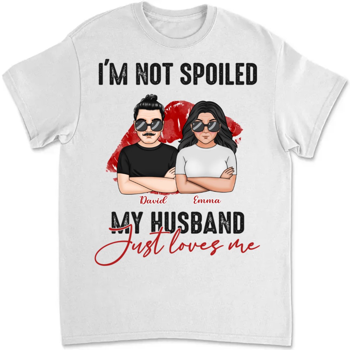 Couple - I'm Not Spoiled. My Husband Just Loves Me - Personalized T - Shirt (TB) - Makezbright Gifts