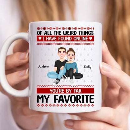 Couple - Of All The Weird Things I Have Found Online You're By Far My Favorite - Personalized Mug - Makezbright Gifts