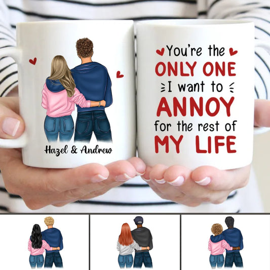 Couple - You're The Only One I Want To Annoy For The Rest Of My Life - Personalized Custom Mug - Makezbright Gifts