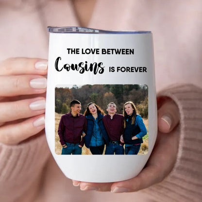 Cousins - The Love Between Cousins Is Forever - Personalized Wine Tumbler - Makezbright Gifts