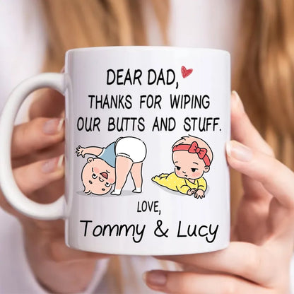 Dear Dad Thanks For Wiping My Butt And Stuff - Personalized Mug - Makezbright Gifts