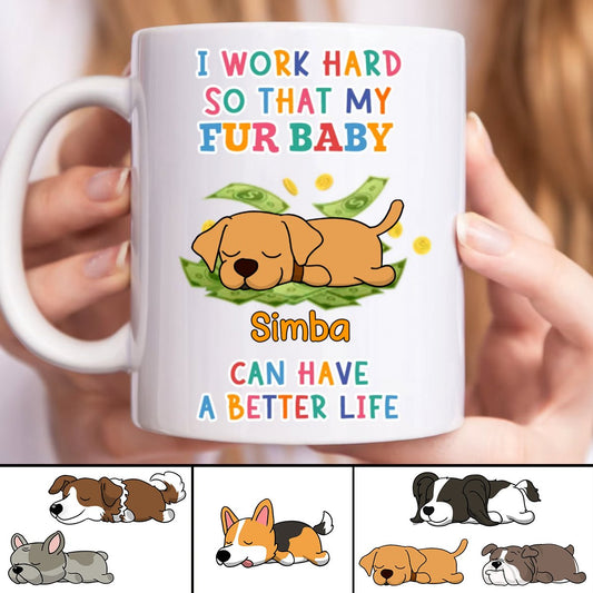 Dog Lovers - I Work Hard So That My Fur Baby - Personalized Mug - Makezbright Gifts