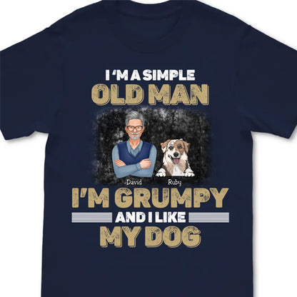 Dog Lovers - I'm A Simple Old Man, I'm Grumpy And I Like My Dog - Personalized Black Unisex T - Shirt - Makezbright Gifts