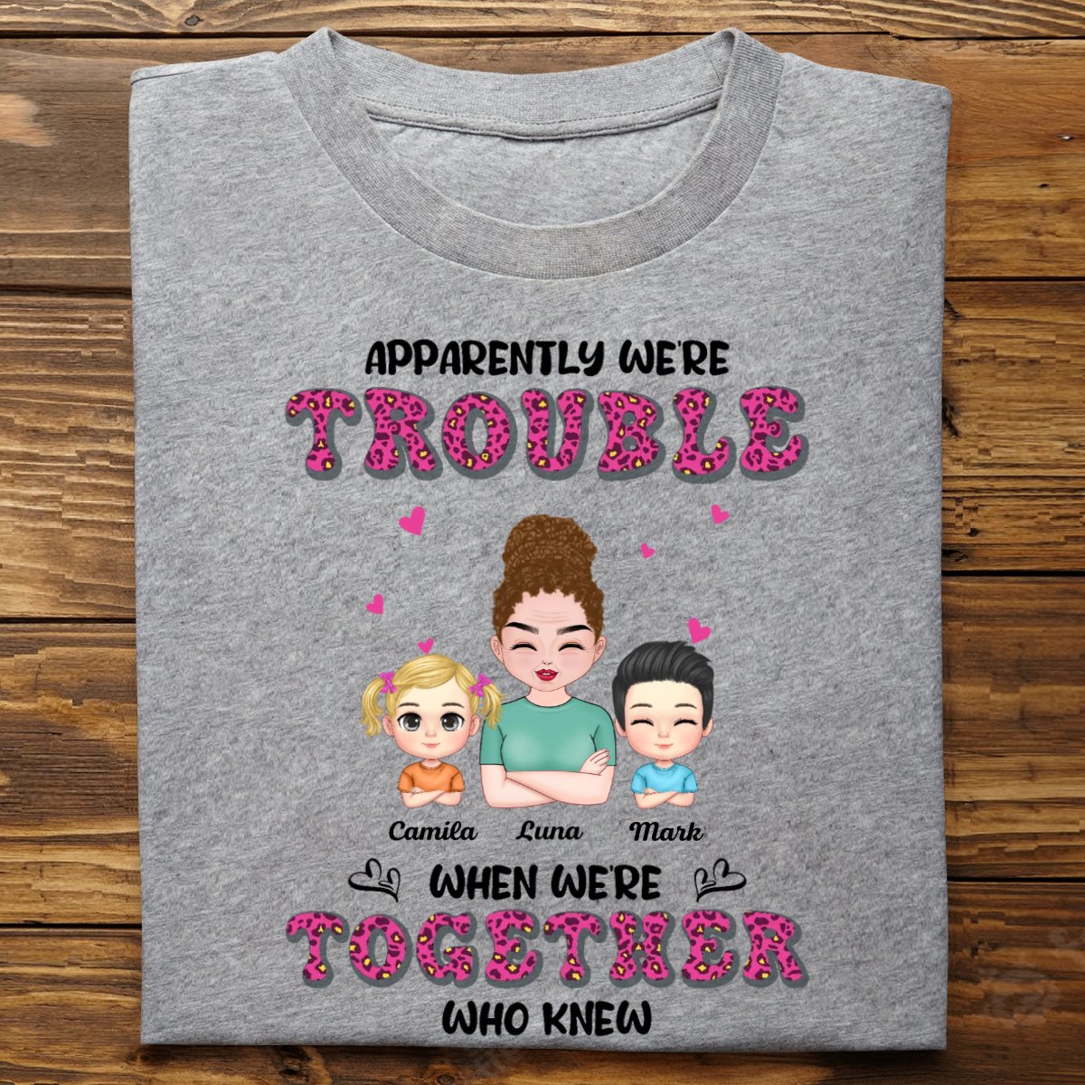 Family - Apparently We're Trouble When We're Together Who Knew - Personalized Unisex T - Shirt - Makezbright Gifts