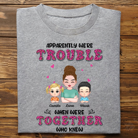 Family - Apparently We're Trouble When We're Together Who Knew - Personalized Unisex T - Shirt - Makezbright Gifts