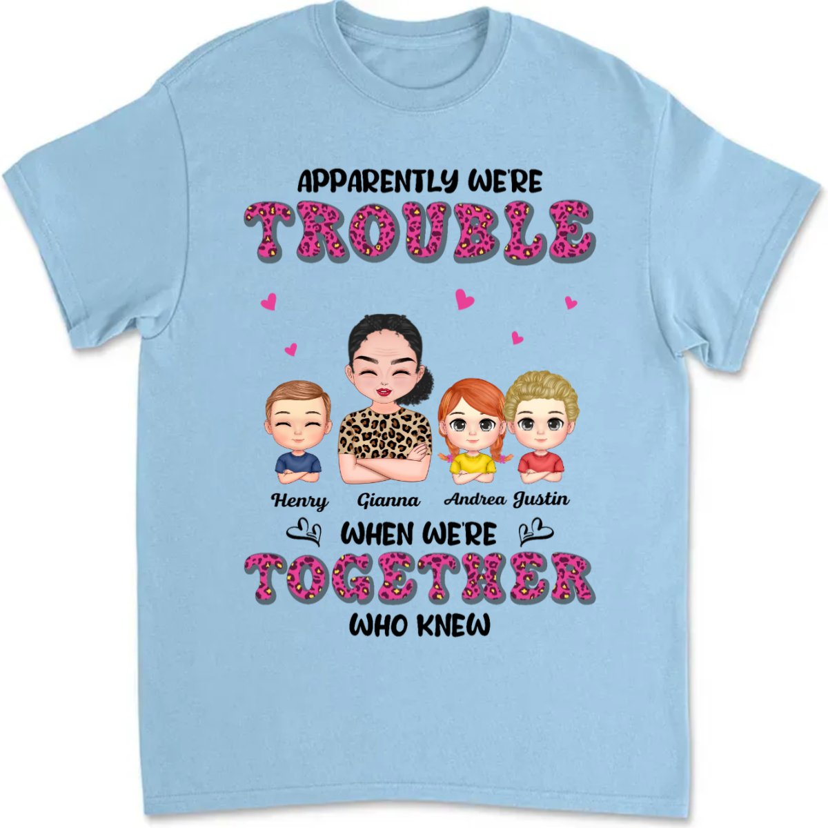 Family - Apparently We're Trouble When We're Together Who Knew - Personalized Unisex T - Shirt - Makezbright Gifts