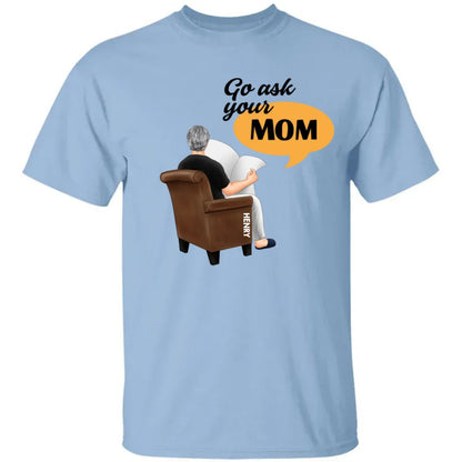 Family - Go Ask Your Mom - Personalized Unisex T - Shirt, Hoodie, Sweatshirt - Makezbright Gifts