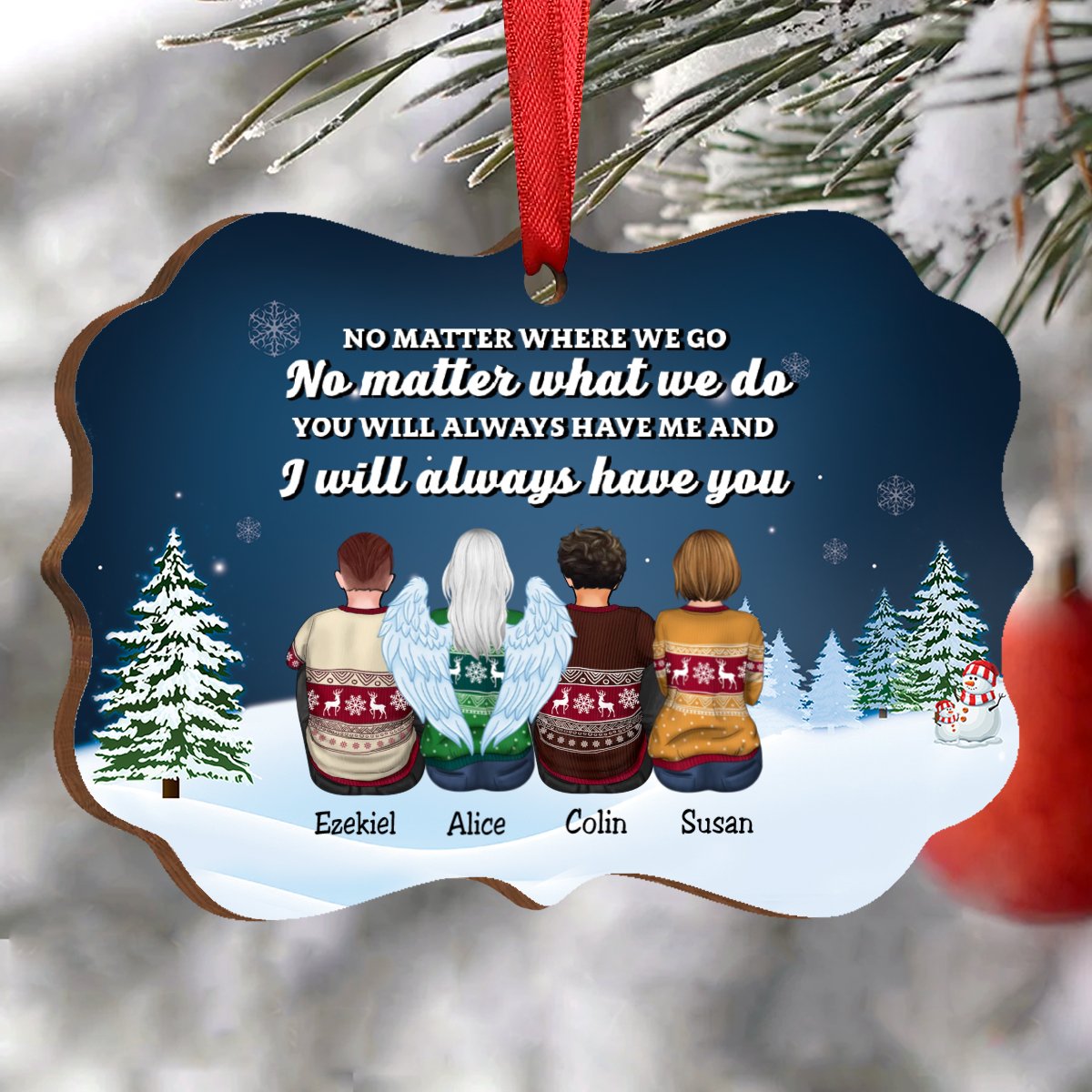 Family - No Matter Where We Go No Matter What We Do You Will Always Have Me And I Will Always Have You - Personalized Acrylic Ornament - Makezbright Gifts