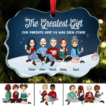 Family - The Greatest Gift Our Parents Gave Us Was Each Other - Personalized Ornament - Makezbright Gifts