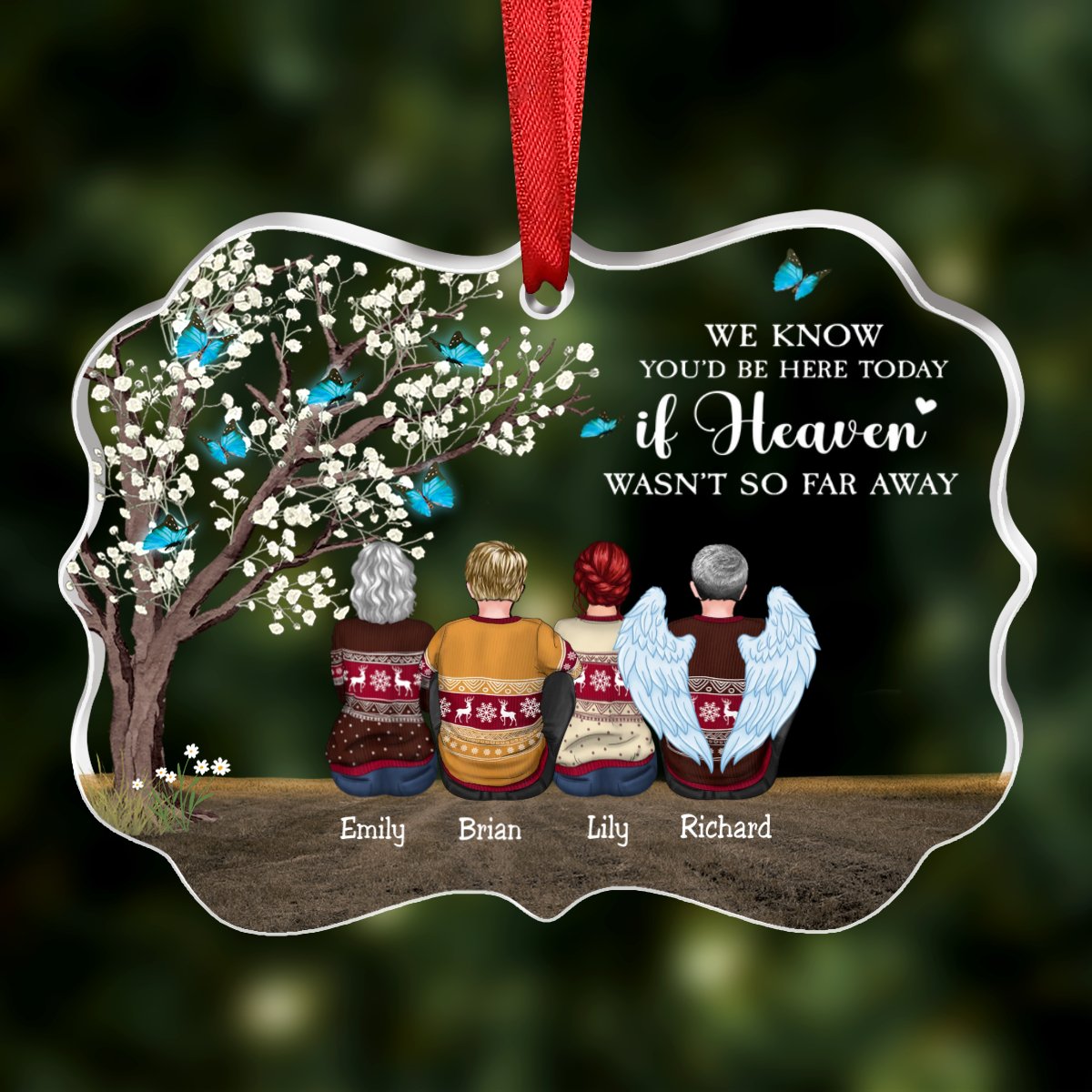 Family - We Know You'd Be Here Today If Heaven Wasn't So Far Away - Personalized Transparent Ornament - Makezbright Gifts