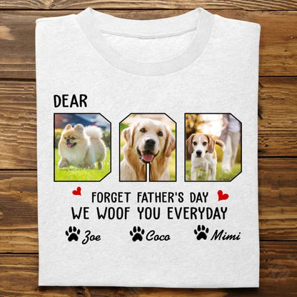 Father - Custom Photo Forget Father‘s Day We Woof You Everyday - Personalized Unisex T - Shirt, Hoodie - Makezbright Gifts