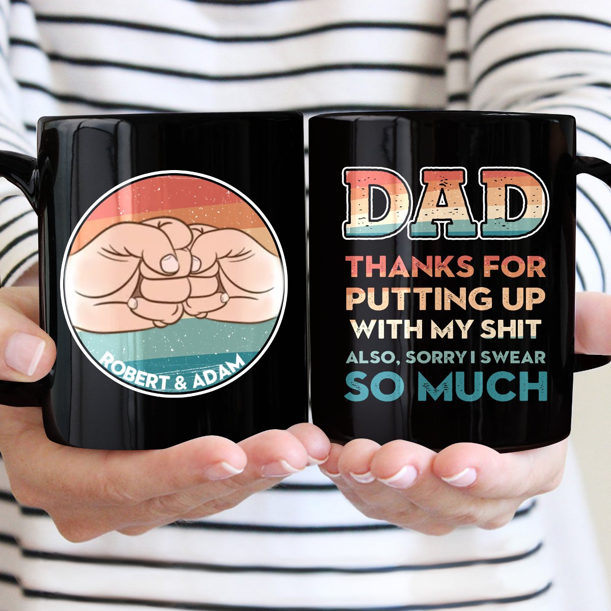 Father - Dad Thanks For Putting Up With My Shit Also, Sorry I Swear So Much - Personalized Black Mug - Makezbright Gifts