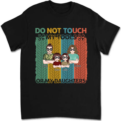 Father - Do Not Touch My Tools Or My Daughters - Personalized Unisex T - shirt - Makezbright Gifts