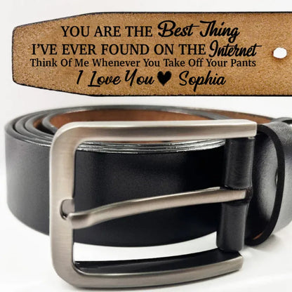 Father - You Are The Best Thing I've Ever Found - Personalized Engraved Leather Belt - Makezbright Gifts