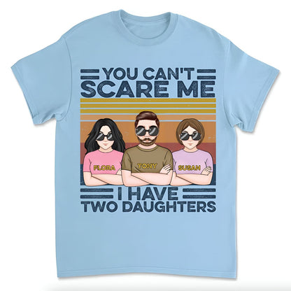 Father - You Can't Scare Me I Have Daughters - Personalized Unisex T - shirt - Makezbright Gifts