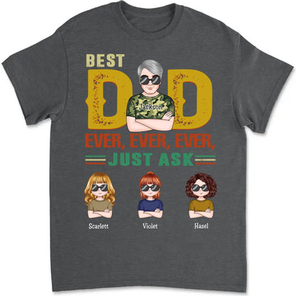 Father's Day - Best Dad Ever, Ever, Ever, Just Ask - Personalized T - Shirt (MC) - Makezbright Gifts