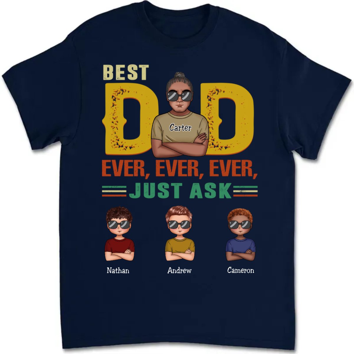 Father's Day - Best Dad Ever, Ever, Ever, Just Ask - Personalized T - Shirt (MC) - Makezbright Gifts