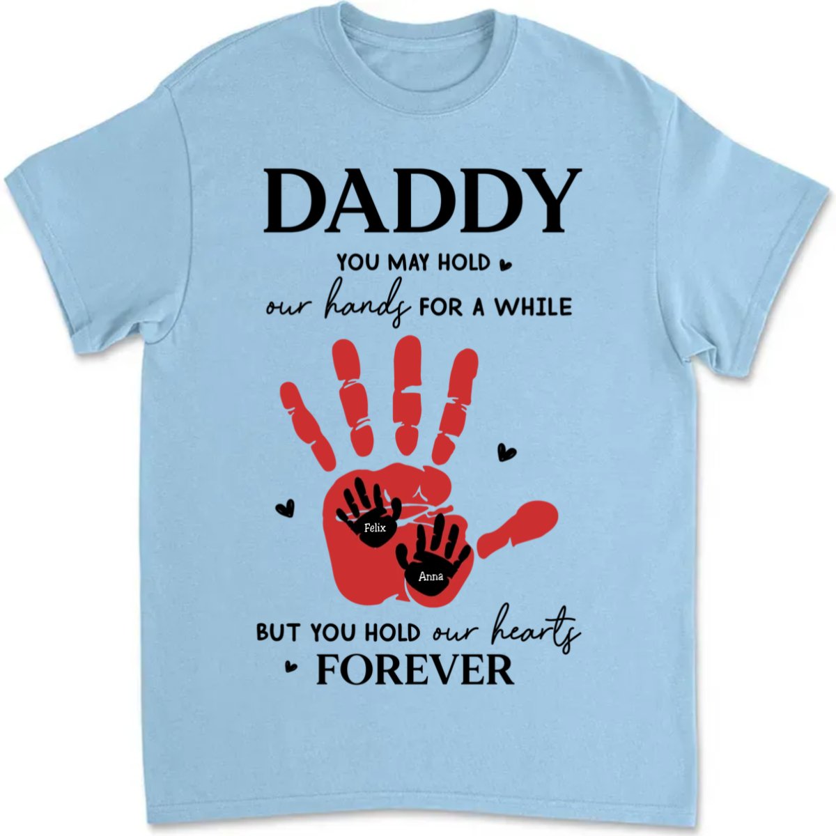 Father's Day - Daddy, You May Hold Our Hands For A While - Personalized T - Shirt (LH) - Makezbright Gifts