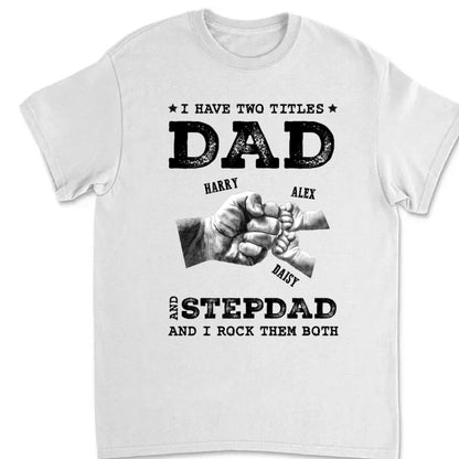 Father's Day - I Have Two Titles Dad and Stepdad - Personalized T - shirt - Makezbright Gifts