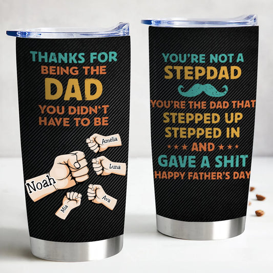 Father's Day - Thanks For Being The Dad You Didn't Have To Be - Personalized Tumbler - Makezbright Gifts