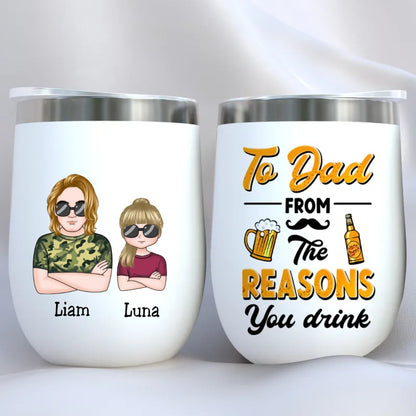 Father's Day - To Dad From The Reasons You Drink - Personalized Wine Tumbler - Makezbright Gifts