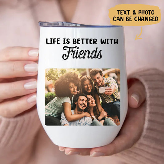 Friends - Life Is Better With Friends - Personalized Wine Tumbler - Makezbright Gifts