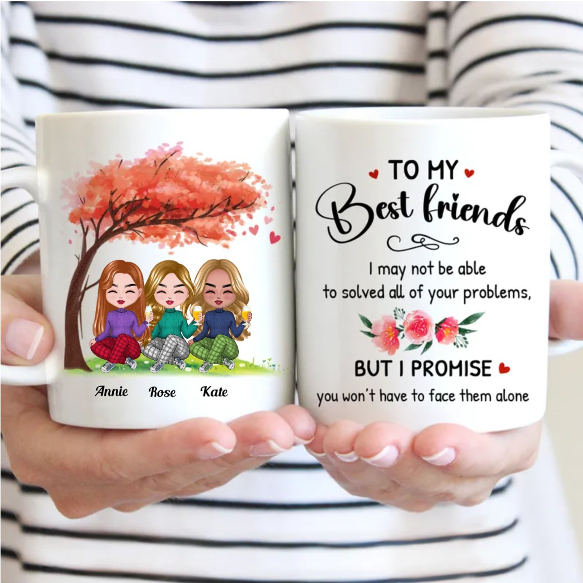 Friends - To My Best Friends, I may Not Be Able To Solved All Your Problems. But I Promise You Won't Have To Face Them Alone - Personalized Mug - Makezbright Gifts