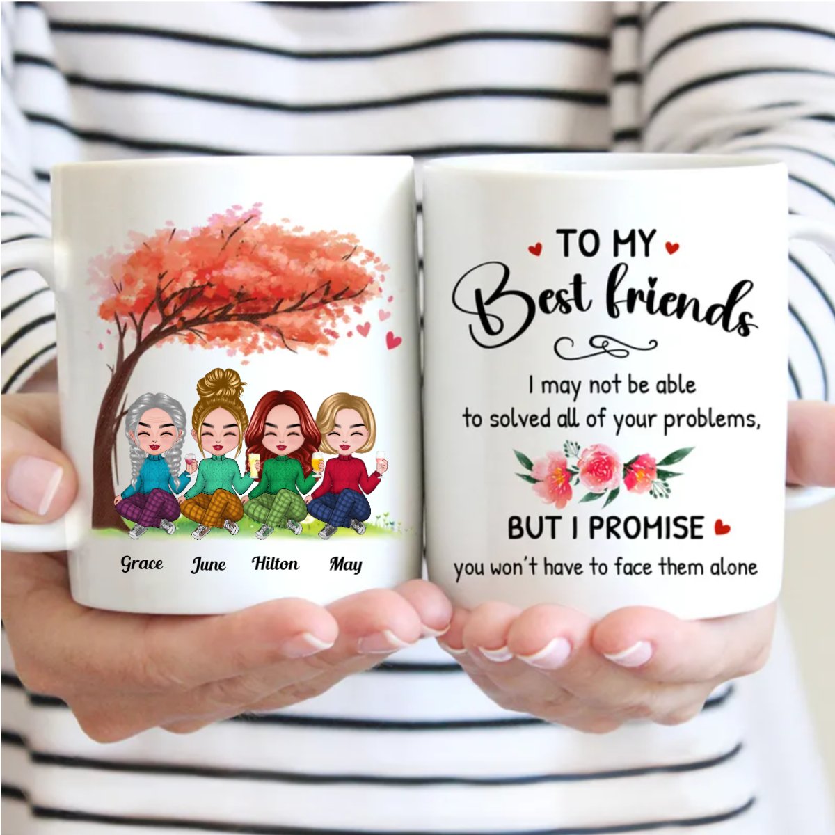 Friends - To My Best Friends, I may Not Be Able To Solved All Your Problems. But I Promise You Won't Have To Face Them Alone - Personalized Mug - Makezbright Gifts