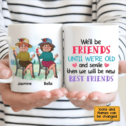 Friends - We'll Be Friends Until We're Old And Senile - Personalized Mug - Makezbright Gifts