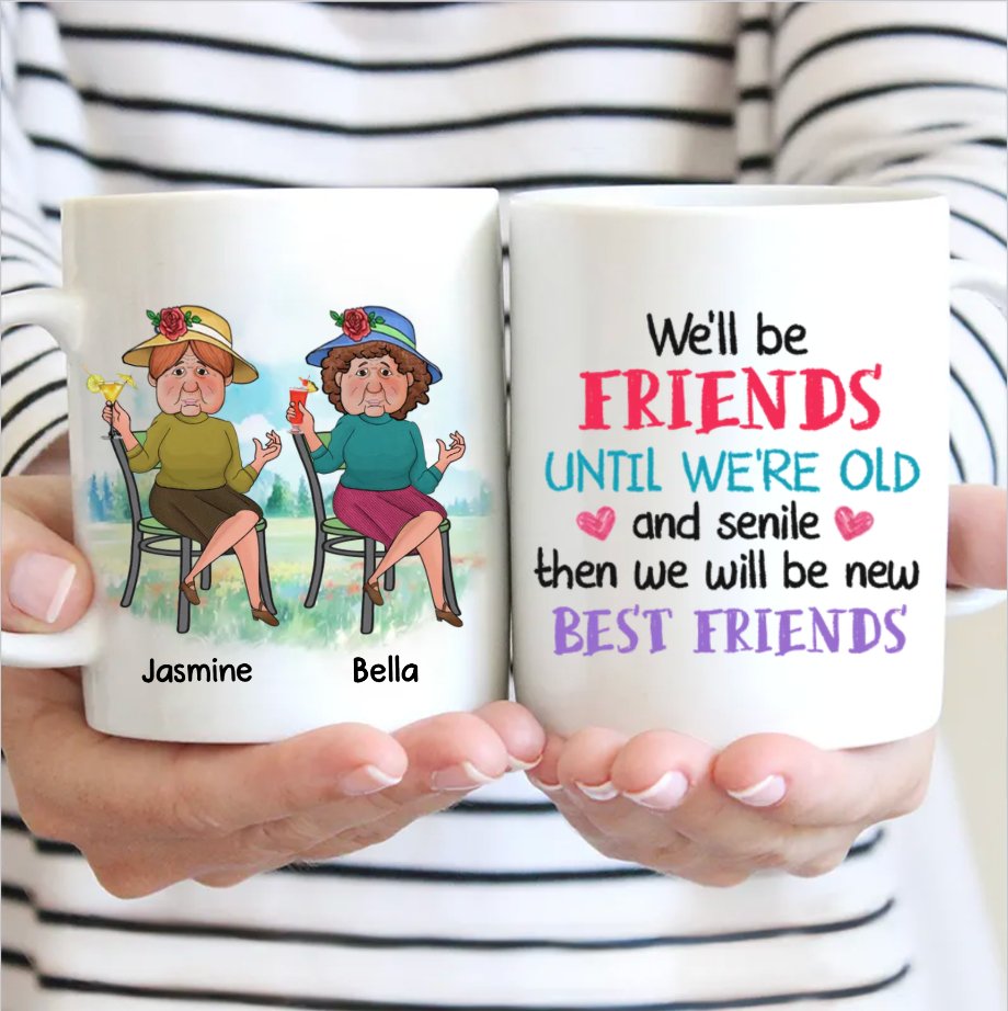 Friends - We'll Be Friends Until We're Old And Senile - Personalized Mug - Makezbright Gifts