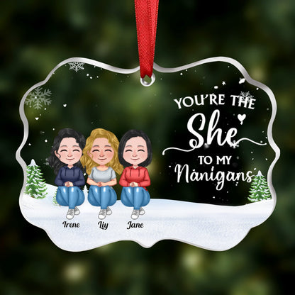 Friends - You're The She To My Nanigans - Personalized Transparent Ornament (Ver 3) - Makezbright Gifts