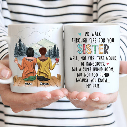 I'd Walk Through Fire For You Sisters - Personalized Mug - Makezbright Gifts